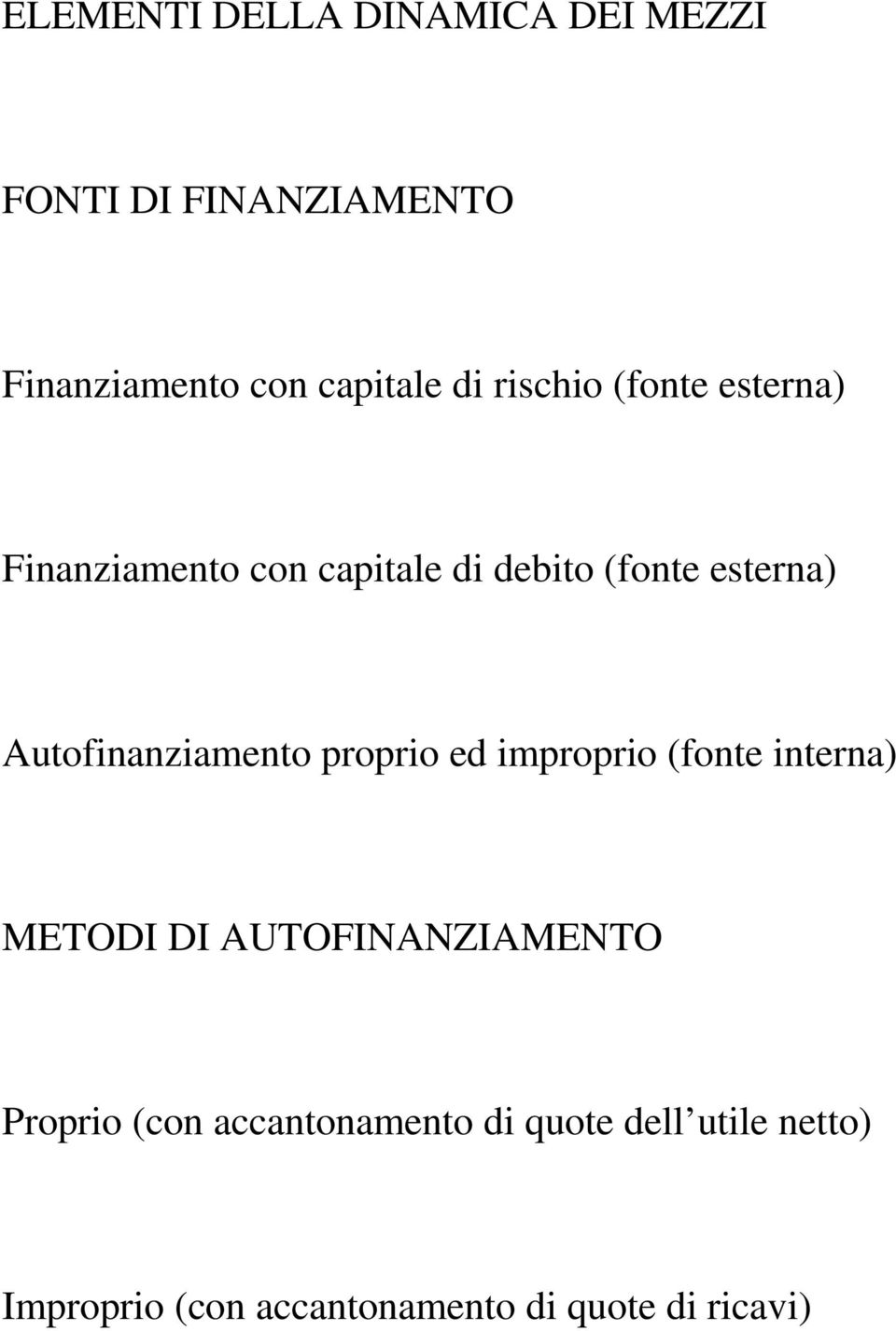 Autofinanziamento proprio ed improprio (fonte interna) METODI DI AUTOFINANZIAMENTO