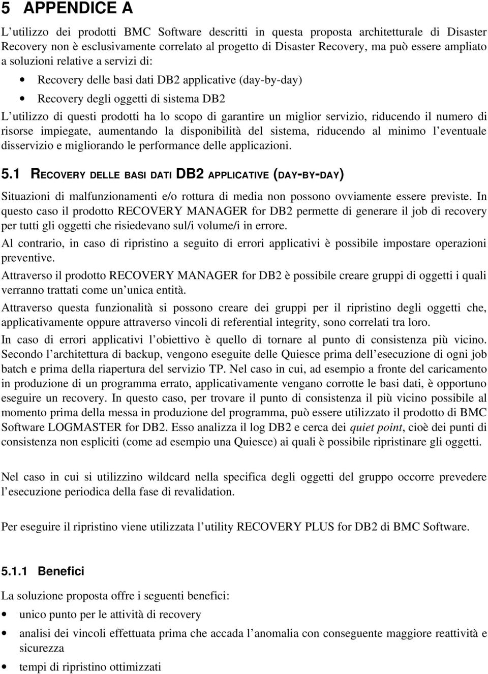 di risrse impiegate, aumentand la dispnibilità del sistema, riducend al minim l eventuale disservizi e miglirand le perfrmance delle applicazini. 5.