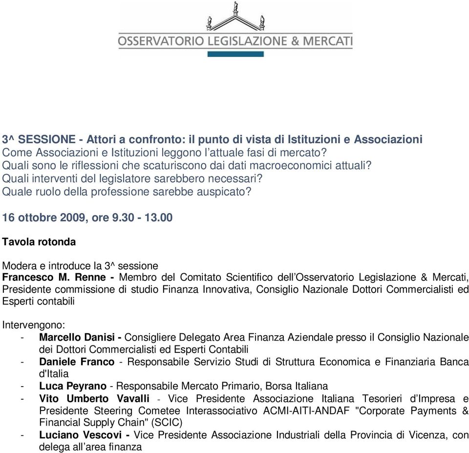 16 ottobre 2009, ore 9.30-13.00 Tavola rotonda Modera e introduce la 3^ sessione Francesco M.