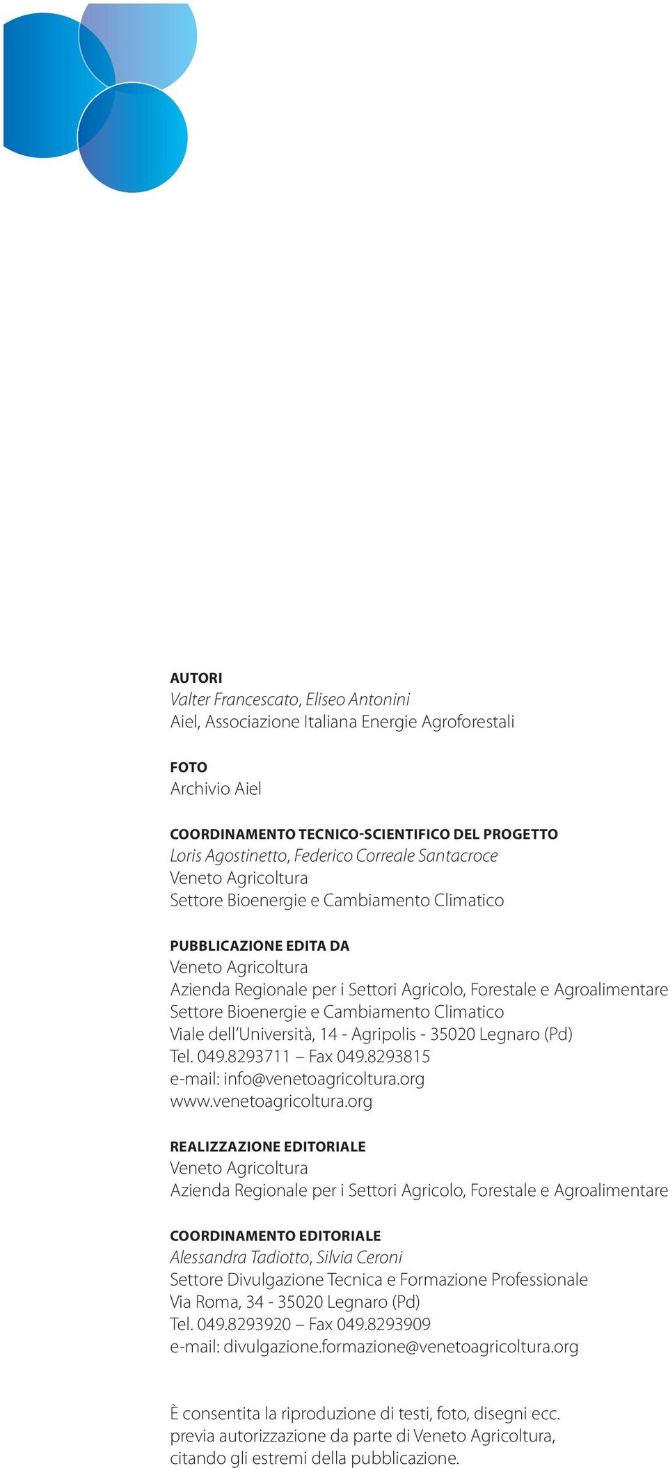 Bioenergie e Cambiamento Climatico Viale dell Università, 14 - Agripolis - 35020 Legnaro (Pd) Tel. 049.8293711 Fax 049.8293815 e-mail: info@venetoagricoltura.