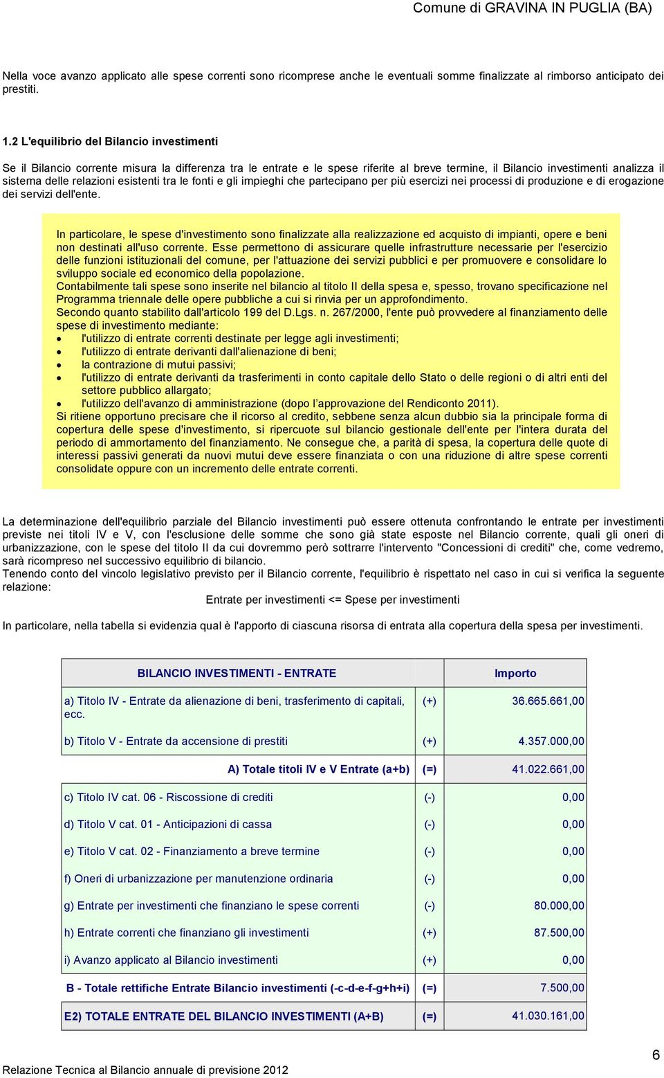 esistenti tra le fonti e gli impieghi che partecipano per più esercizi nei processi di produzione e di erogazione dei servizi dell'ente.