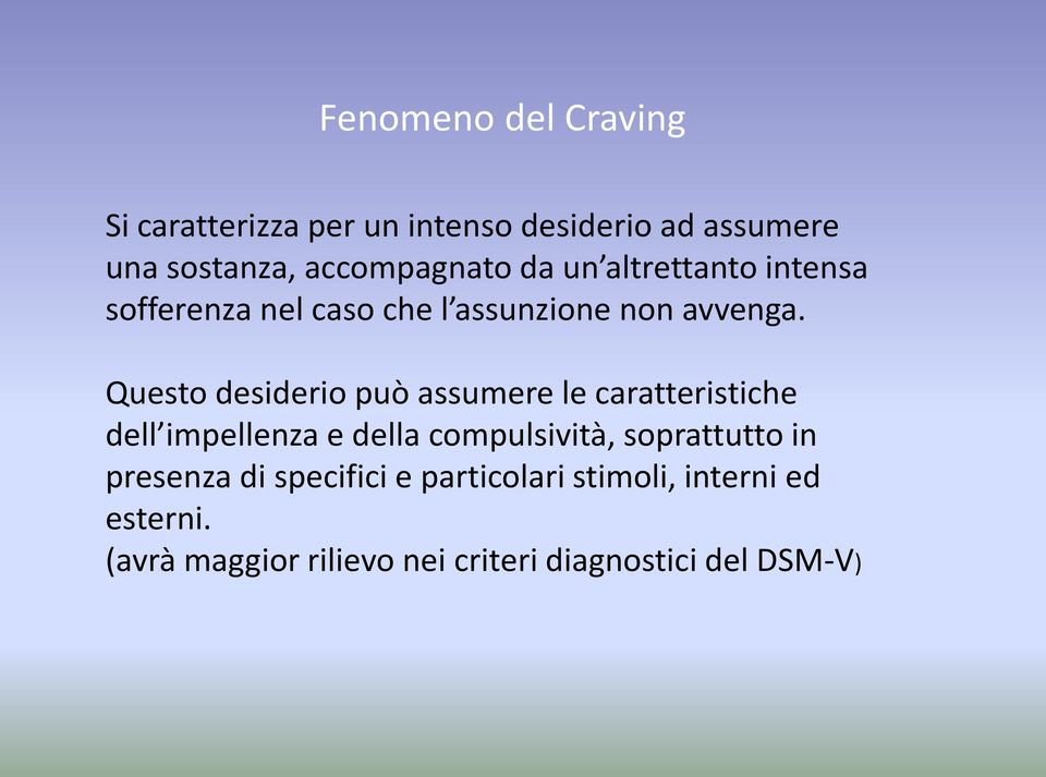 Questo desiderio può assumere le caratteristiche dell impellenza e della compulsività, soprattutto