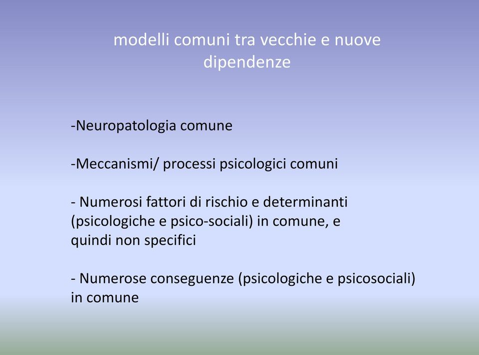 e determinanti (psicologiche e psico-sociali) in comune, e quindi non