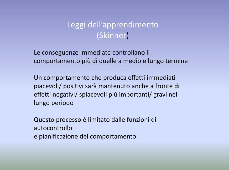 sarà mantenuto anche a fronte di effetti negativi/ spiacevoli più importanti/ gravi nel lungo