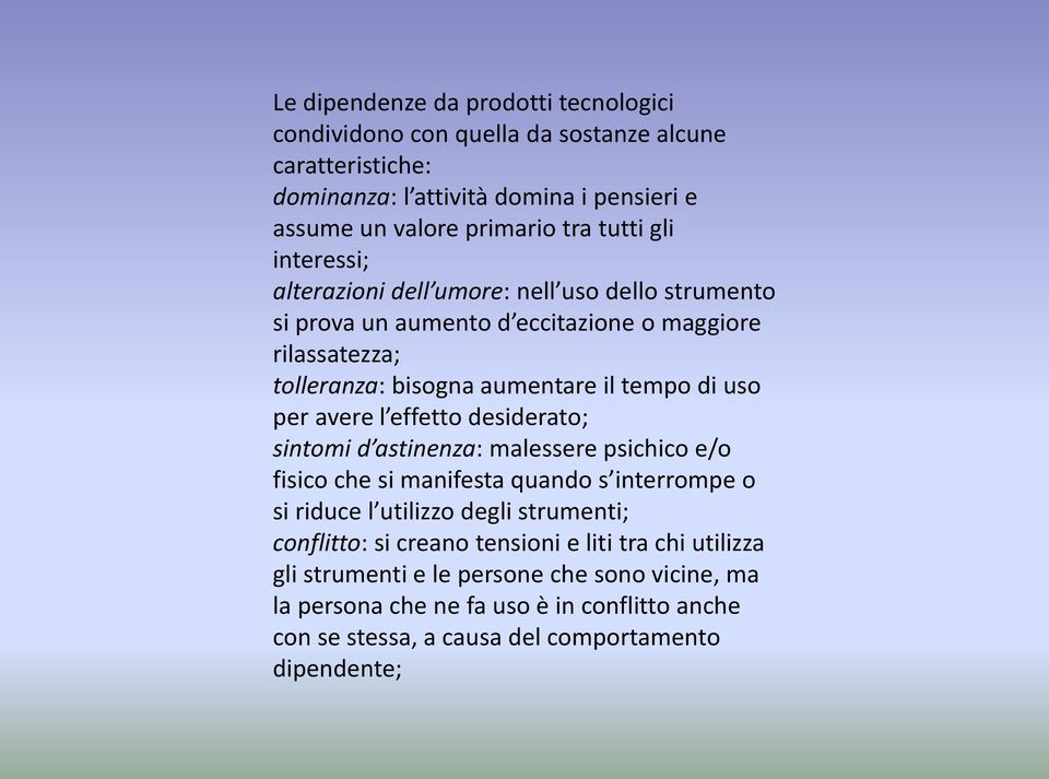 avere l effetto desiderato; sintomi d astinenza: malessere psichico e/o fisico che si manifesta quando s interrompe o si riduce l utilizzo degli strumenti; conflitto: si