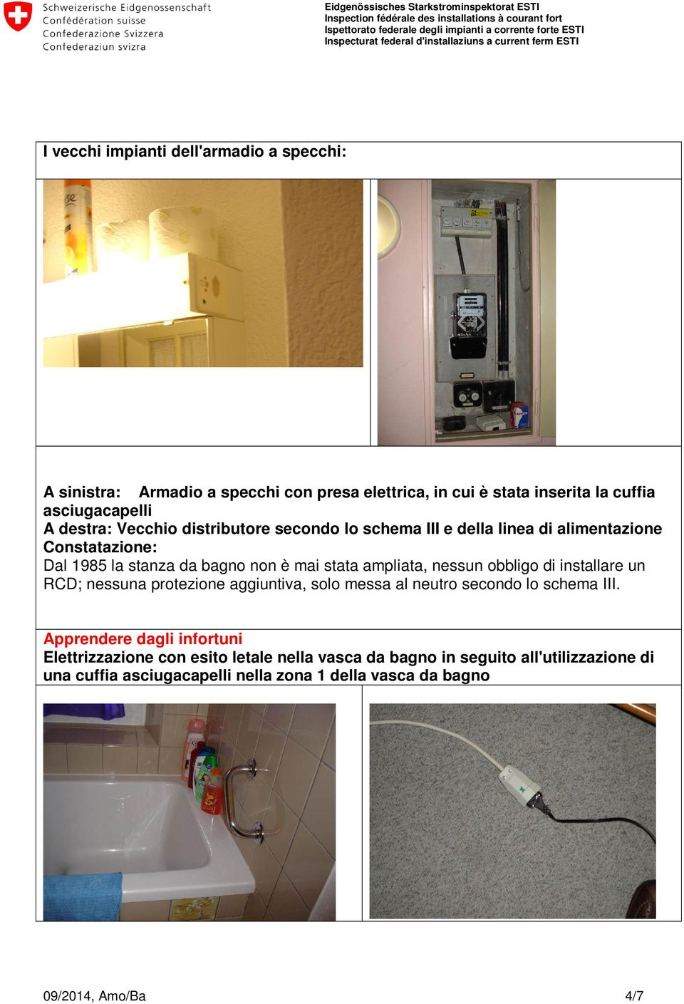 ampliata, nessun obbligo di installare un RCD; nessuna protezione aggiuntiva, solo messa al neutro secondo lo schema III.