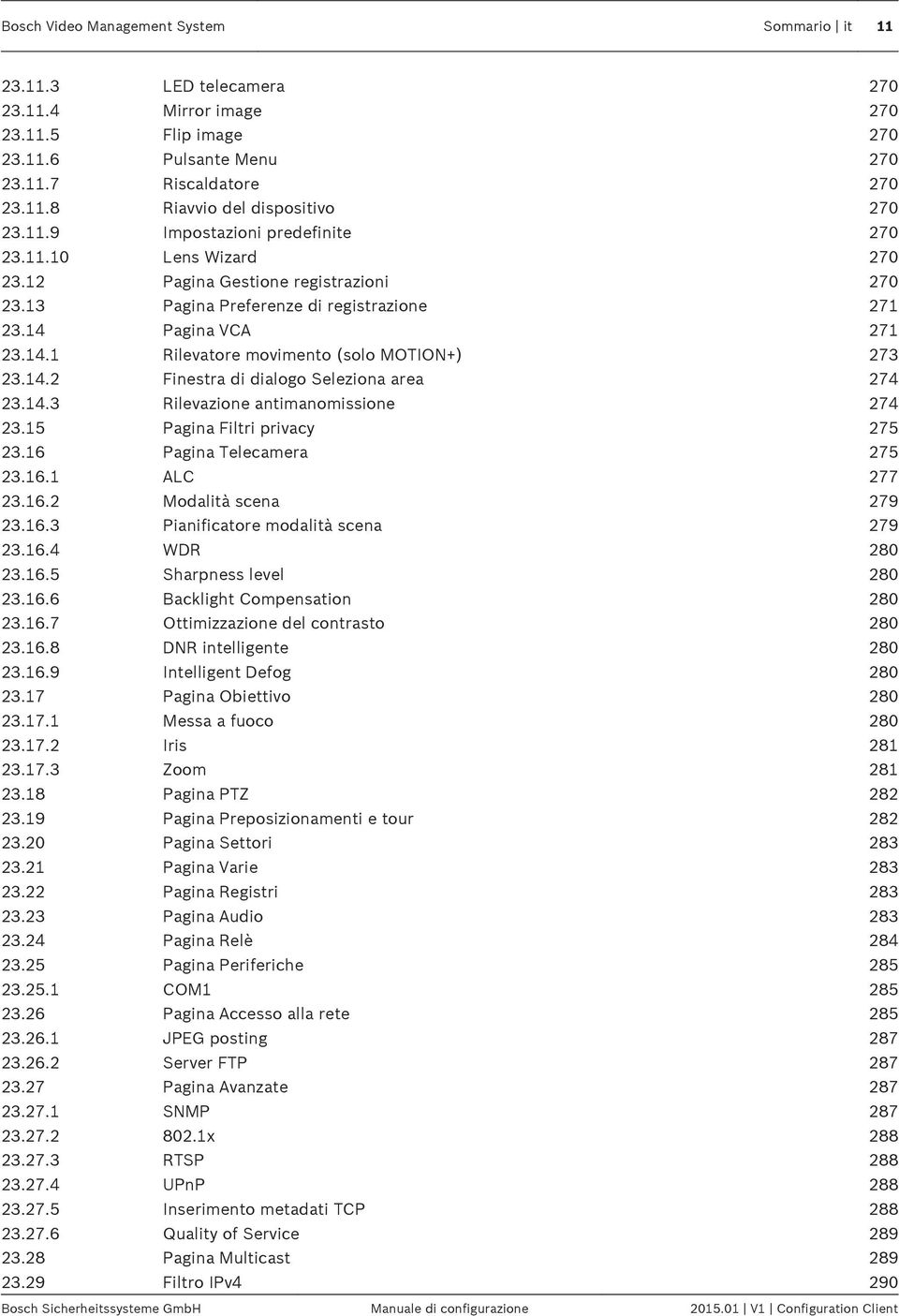 14.2 Finestra di dialogo Seleziona area 274 23.14.3 Rilevazione antimanomissione 274 23.15 Pagina Filtri privacy 275 23.16 Pagina Telecamera 275 23.16.1 ALC 277 23.16.2 Modalità scena 279 23.16.3 Pianificatore modalità scena 279 23.