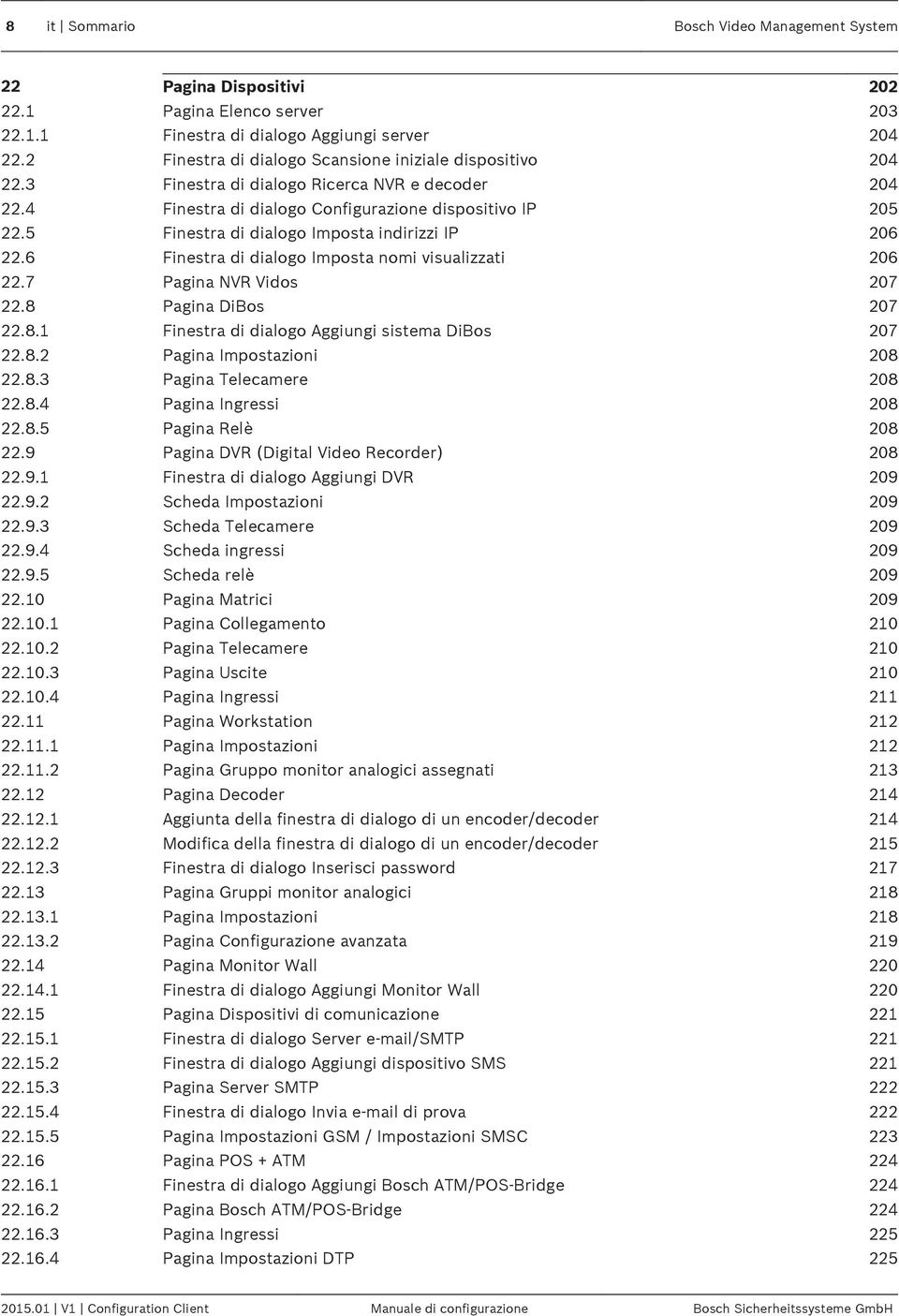 5 Finestra di dialogo Imposta indirizzi IP 206 22.6 Finestra di dialogo Imposta nomi visualizzati 206 22.7 Pagina NVR Vidos 207 22.8 Pagina DiBos 207 22.8.1 Finestra di dialogo Aggiungi sistema DiBos 207 22.