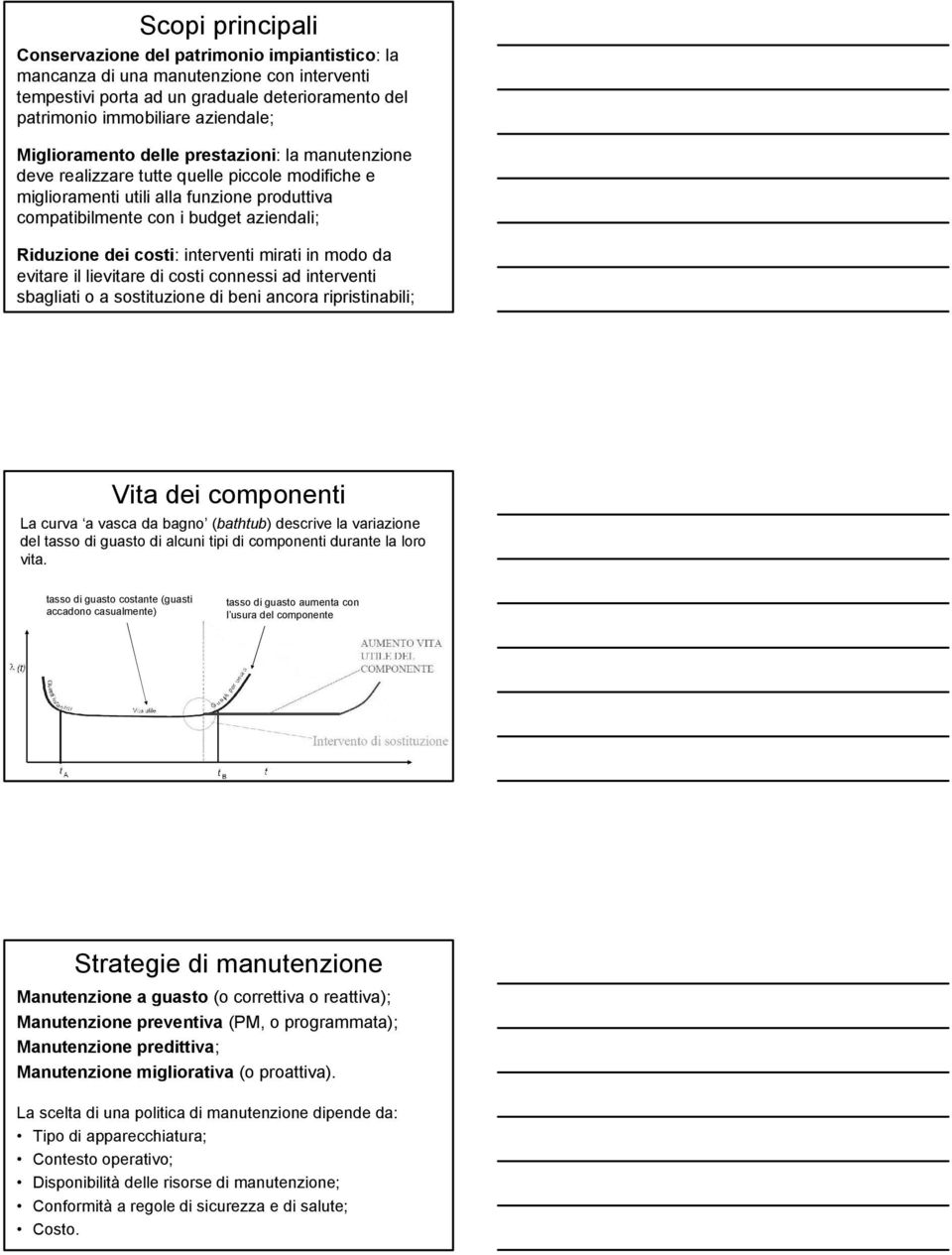 evitare il lievitare di coti connei ad interventi bagliati o a otituzione di beni ancora ripritinabili; Vita dei componenti La curva a vaca da bagno (bathtub) decrive la variazione del tao di guato