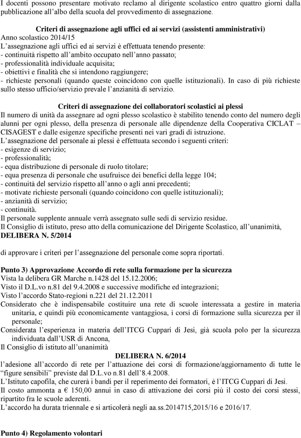 ambito occupato nell anno passato; - professionalità individuale acquisita; - obiettivi e finalità che si intendono raggiungere; - richieste personali (quando queste coincidono con quelle