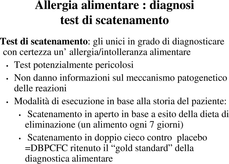 reazioni Modalità di esecuzione in base alla storia del paziente: Scatenamento in aperto in base a esito della dieta di