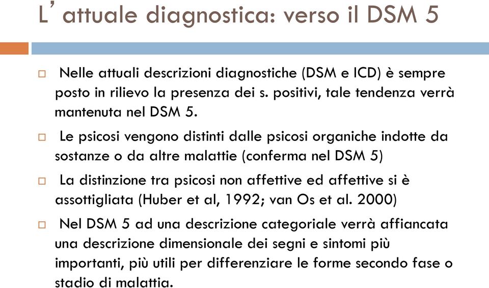 Le psicosi vengono distinti dalle psicosi organiche indotte da sostanze o da altre malattie (conferma nel DSM 5) La distinzione tra psicosi non