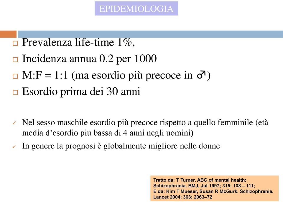 rispetto a quello femminile (età media d esordio più bassa di 4 anni negli uomini) In genere la prognosi è globalmente