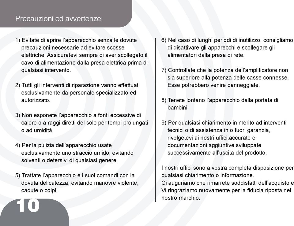 2) Tutti gli interventi di riparazione vanno effettuati esclusivamente da personale specializzato ed autorizzato.