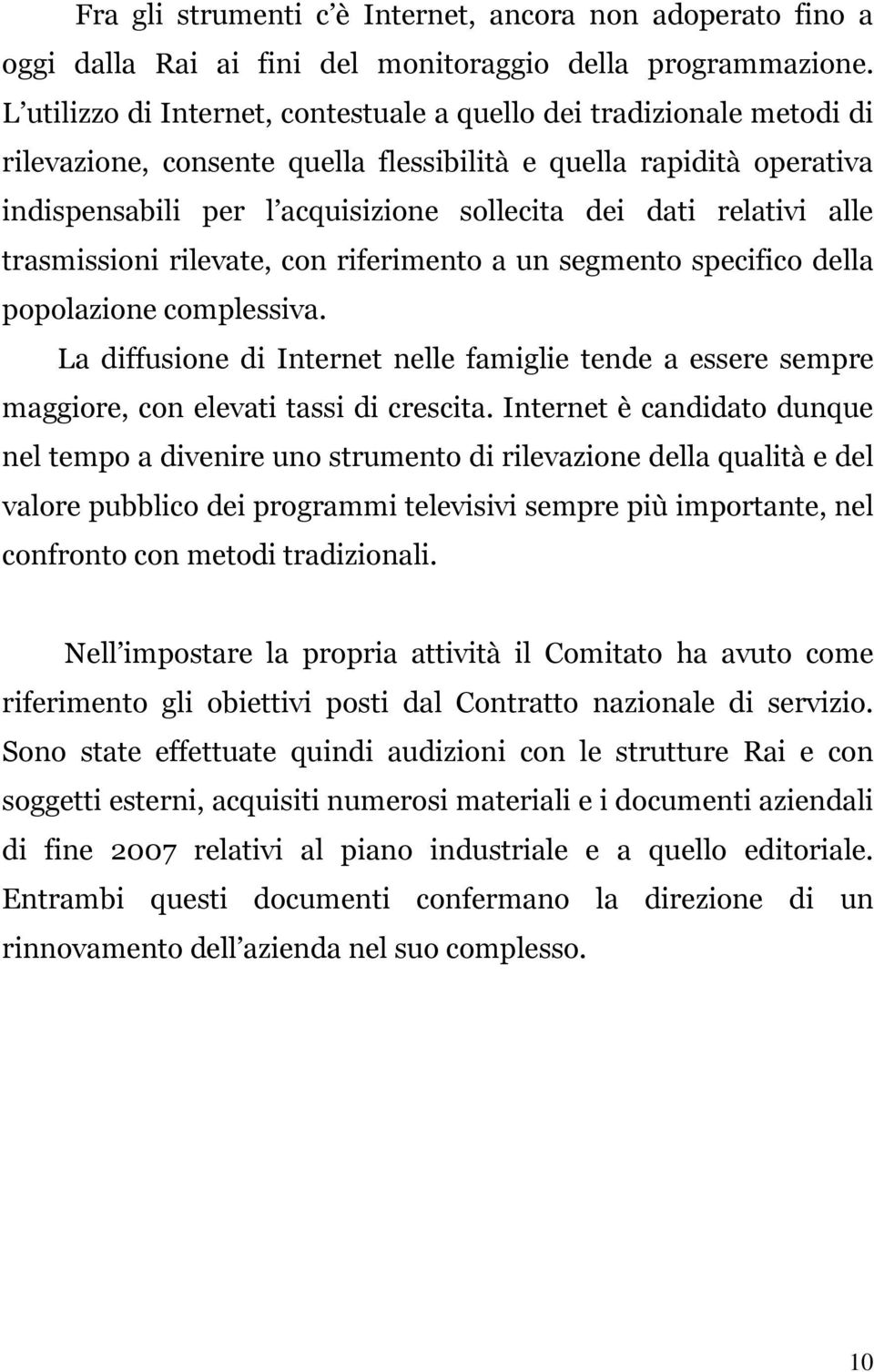 relativi alle trasmissioni rilevate, con riferimento a un segmento specifico della popolazione complessiva.