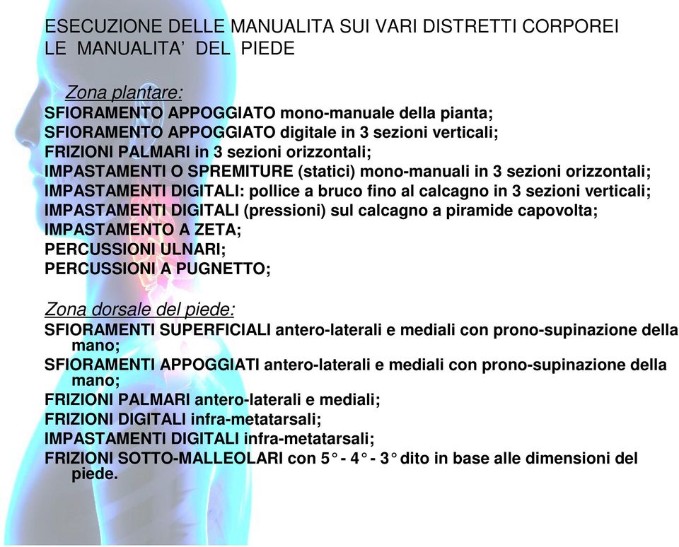 IMPASTAMENTI DIGITALI (pressioni) sul calcagno a piramide capovolta; IMPASTAMENTO A ZETA; PERCUSSIONI ULNARI; PERCUSSIONI A PUGNETTO; Zona dorsale del piede: SFIORAMENTI SUPERFICIALI antero-laterali