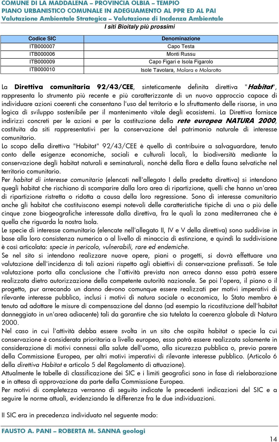 consentano l'uso del territorio e lo sfruttamento delle risorse, in una logica di sviluppo sostenibile per il mantenimento vitale degli ecosistemi.