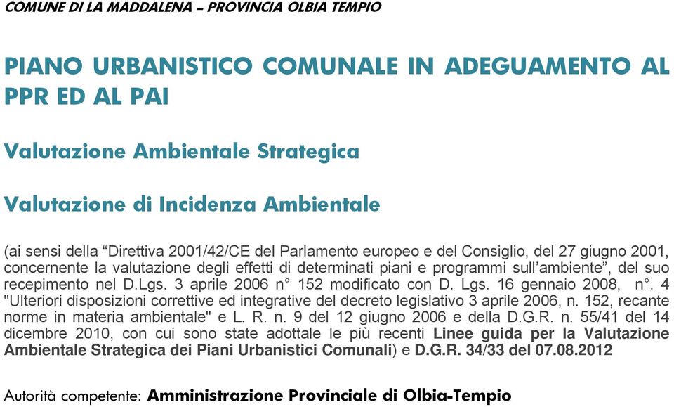 3 aprile 2006 n 152 modificato con D. Lgs. 16 gennaio 2008, n. 4 "Ulteriori disposizioni correttive ed integrative del decreto legislativo 3 aprile 2006, n.