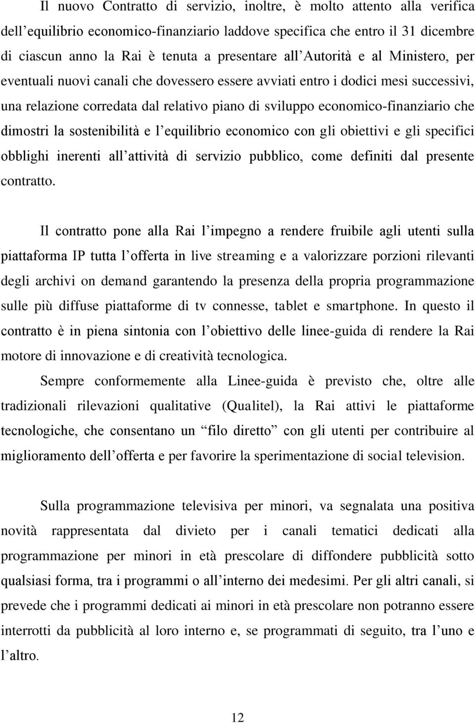 dimostri la sostenibilità e l equilibrio economico con gli obiettivi e gli specifici obblighi inerenti all attività di servizio pubblico, come definiti dal presente contratto.