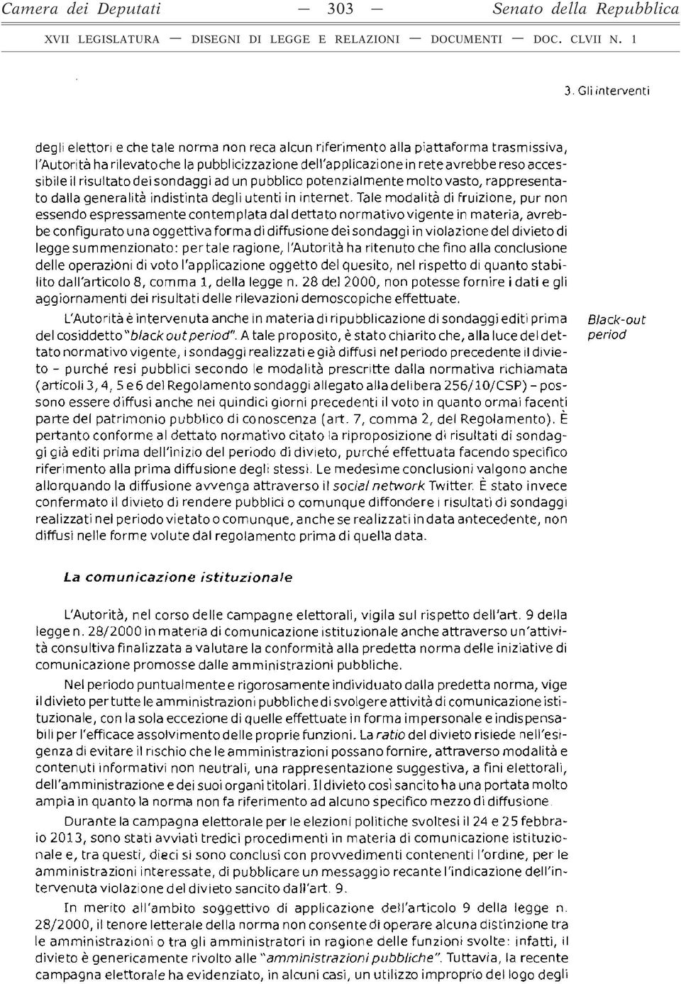 il risultato dei sondaggi ad un pubblico potenzialmente molto vasto, rappresentato dalla generalità indistinta degli utenti in internet.