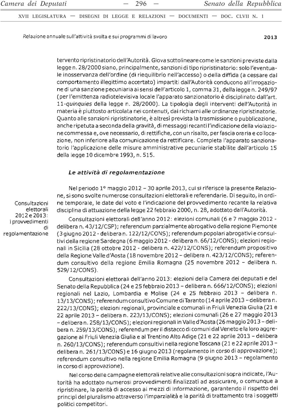 28/2000 siano, principalmente, sanzioni di tipo ripristinatorìo: solo l'eventuale inosservanza dell'ordine (di riequilibrio nell'accesso) o della diffida (a cessare dal comportamento illegittim o