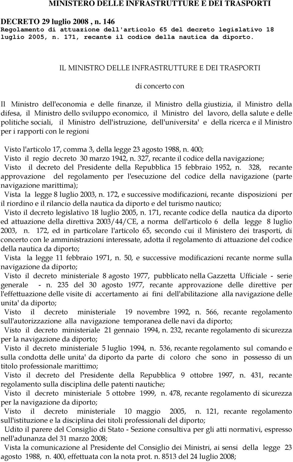 IL MINISTRO DELLE INFRASTRUTTURE E DEI TRASPORTI di concerto con Il Ministro dell'economia e delle finanze, il Ministro della giustizia, il Ministro della difesa, il Ministro dello sviluppo