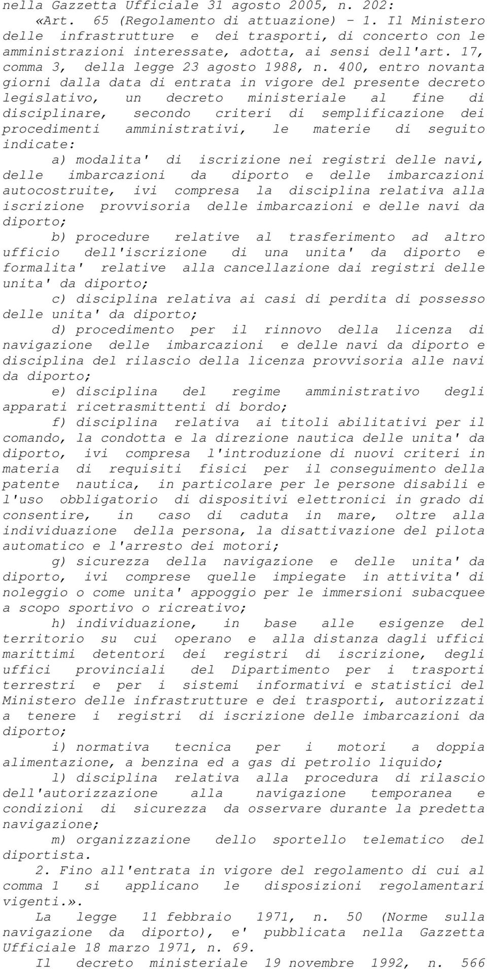 400, entro novanta giorni dalla data di entrata in vigore del presente decreto legislativo, un decreto ministeriale al fine di disciplinare, secondo criteri di semplificazione dei procedimenti