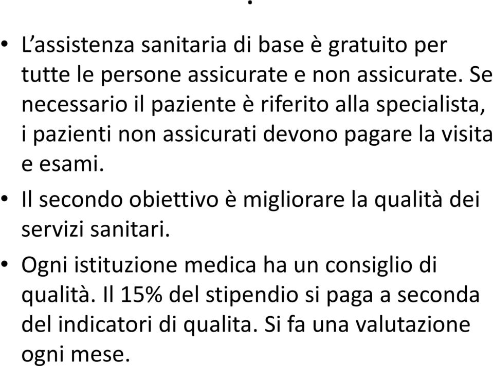 esami. Il secondo obiettivo è migliorare la qualità dei servizi sanitari.