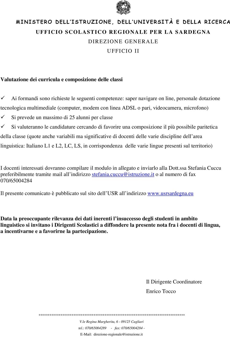 (quote anche variabili ma significative di docenti delle varie discipline dell area linguistica: Italiano L1 e L2, LC, LS, in corrispondenza delle varie lingue presenti sul territorio) I docenti