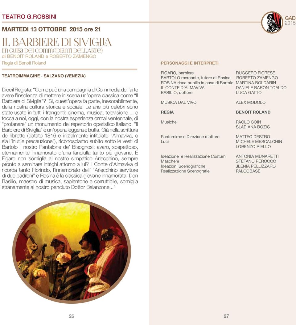 TEATROIMMAGINE - SALZANO (VENEZIA) Dice il Regista: Come può una compagnia di Commedia dell arte avere l insolenza di mettere in scena un opera classica come Il Barbiere di Siviglia?