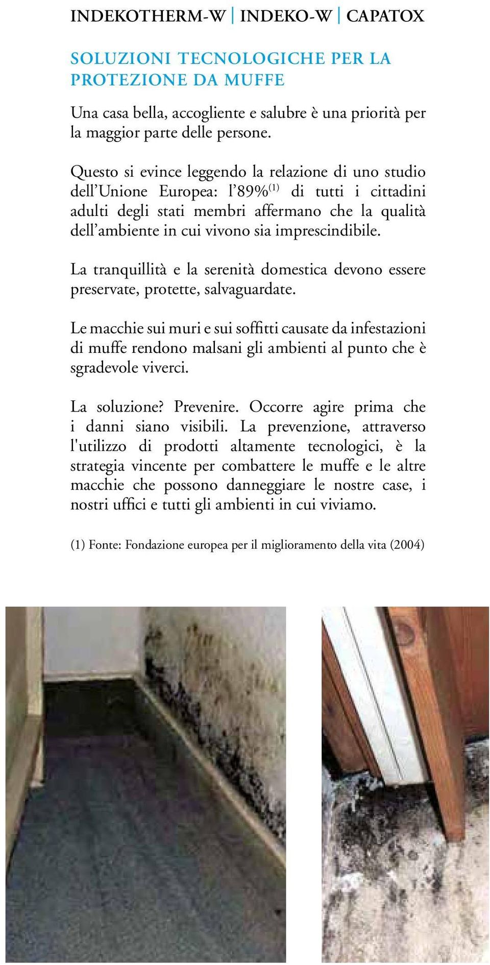 INDEKO-W CAPAROL CAPATOX la protezione da muffe e alghe Questo si evince leggendo la relazione uno stuo SOLUZIONI TECNOLOGICHE PER LA dell Unione Europea: l 89% (1) tutti i cittani adulti degli