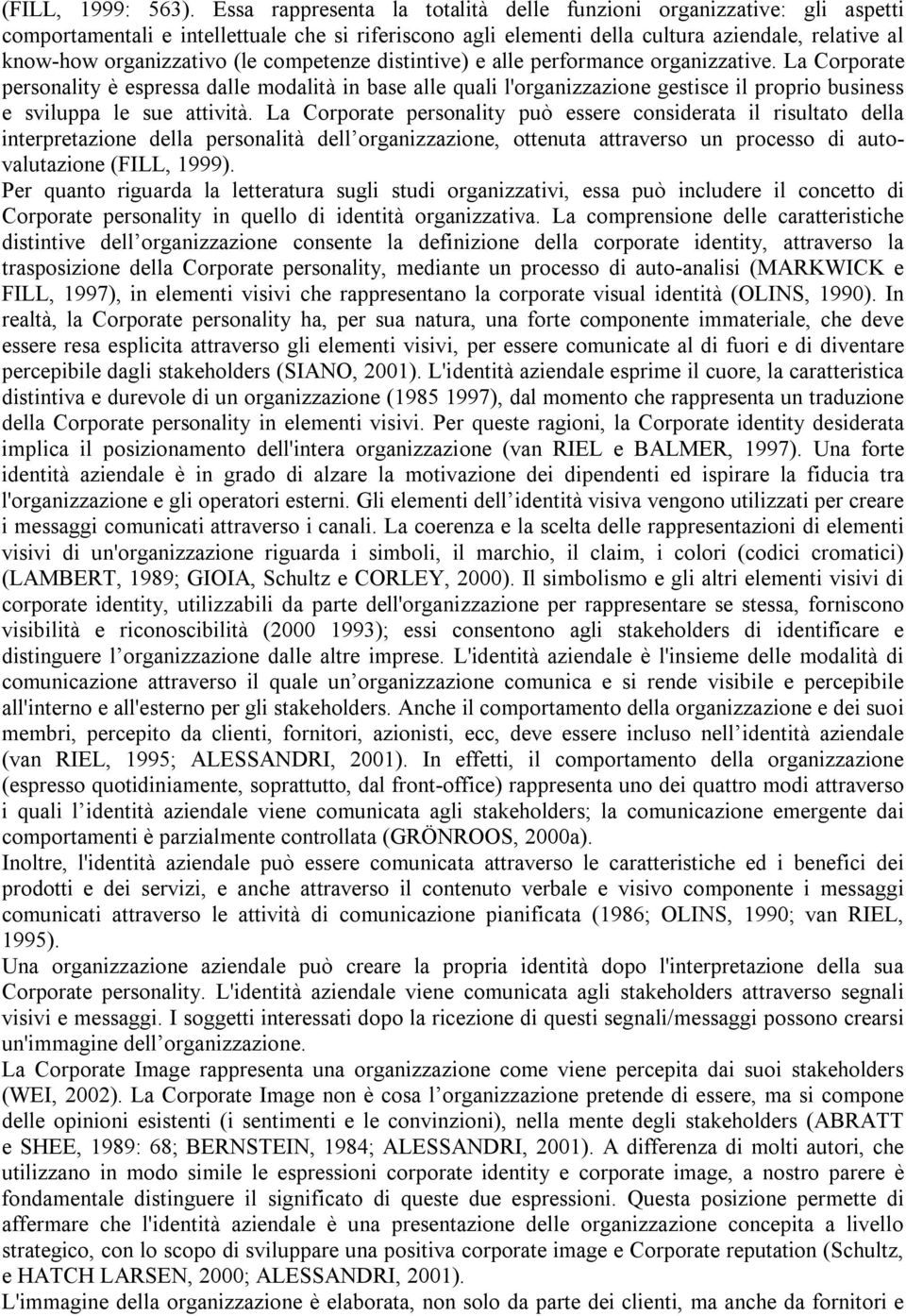 competenze distintive) e alle performance organizzative. La Corporate personality è espressa dalle modalità in base alle quali l'organizzazione gestisce il proprio business e sviluppa le sue attività.