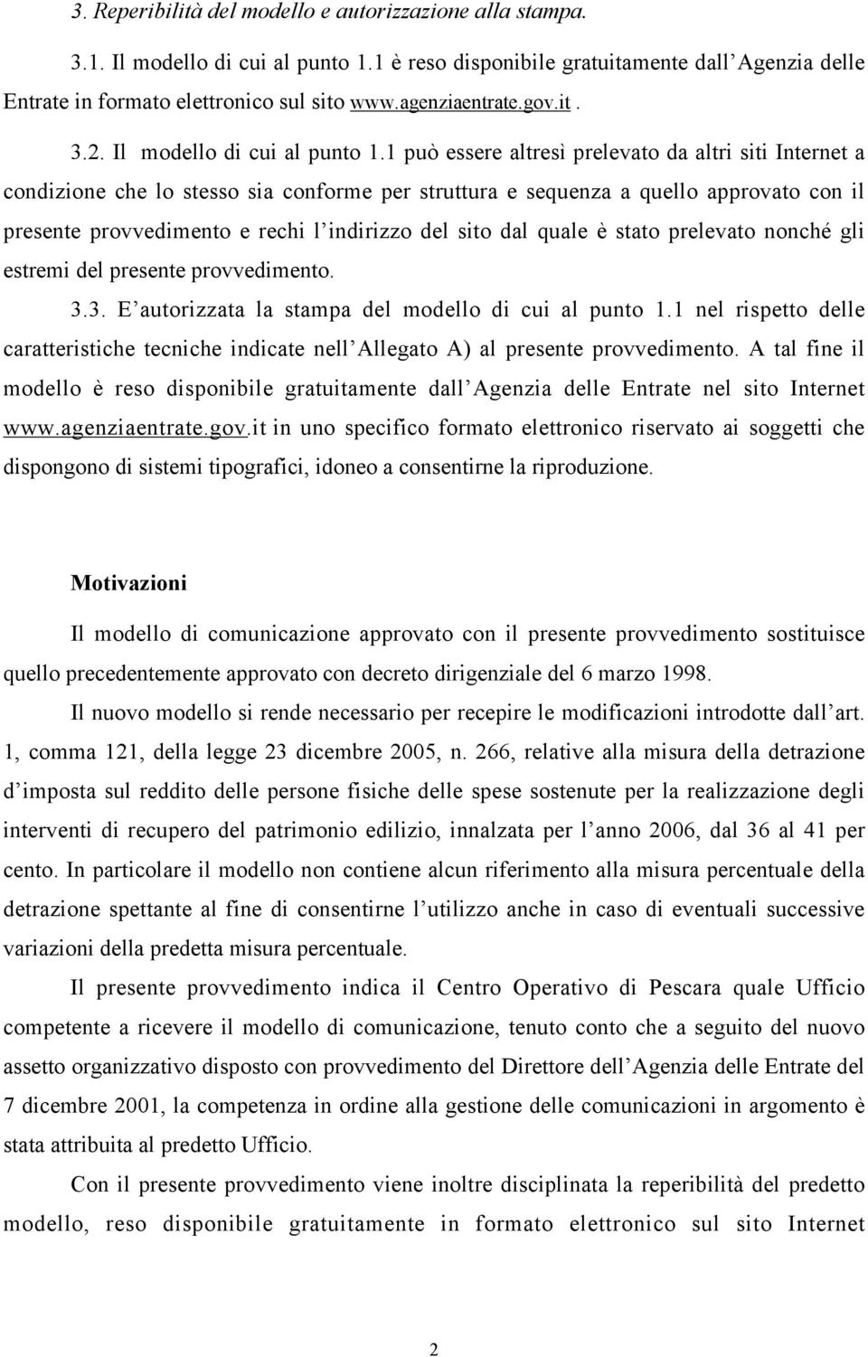 1 può essere altresì prelevato da altri siti Internet a condizione che lo stesso sia conforme per struttura e sequenza a quello approvato con il presente provvedimento e rechi l indirizzo del sito