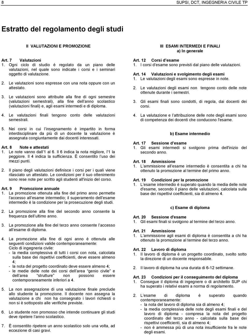 Le valutazioni sono espresse con una nota oppure con un attestato. 3.