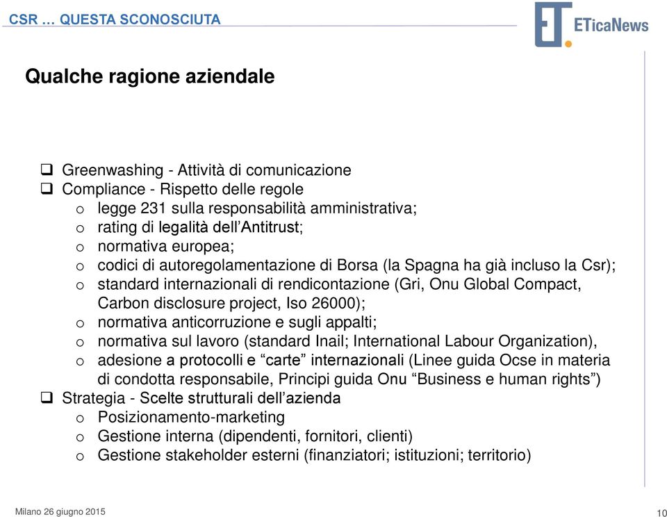 project, Iso 26000); o normativa anticorruzione e sugli appalti; o normativa sul lavoro (standard Inail; International Labour Organization), o adesione a protocolli e carte internazionali (Linee