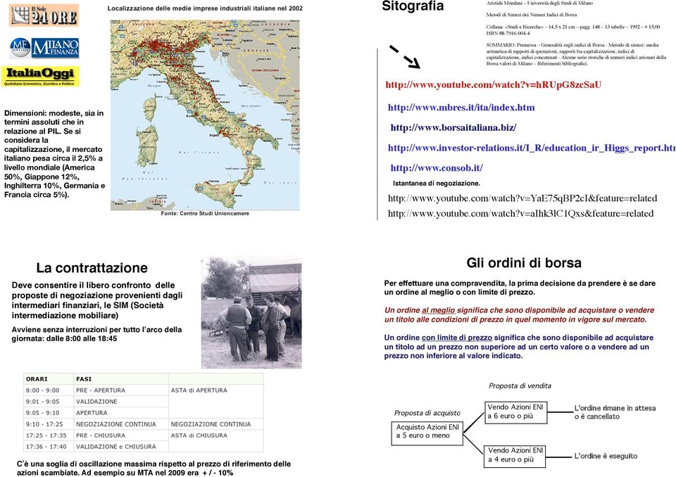 capitalizzazioe, idici cocateati - Alcue serie storiche di umeri idici azioari della Borsa valori di Milao Riferimeti bibliografici. http://www.youtube.com/watch?