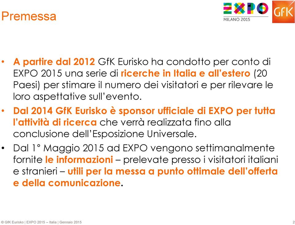 Dal 2014 GfK Eurisko è sponsor ufficiale di EXPO per tutta l attività di ricerca che verrà realizzata fino alla conclusione dell Esposizione
