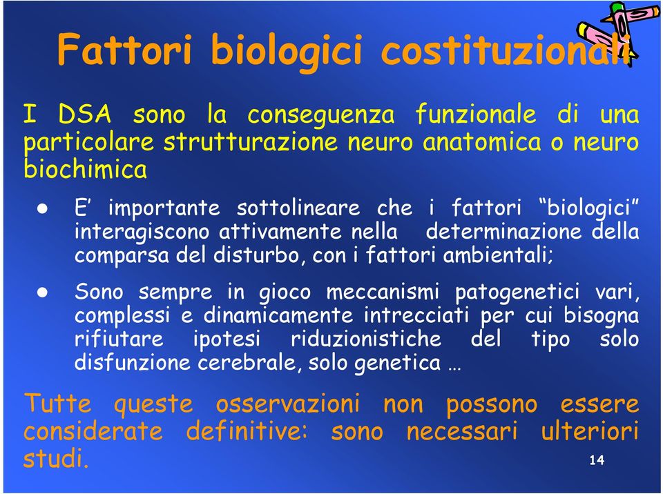 ambientali; Sono sempre in gioco meccanismi patogenetici vari, complessi e dinamicamente intrecciati per cui bisogna rifiutare ipotesi