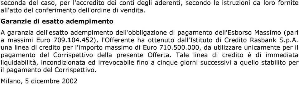 452), l'offerente ha ottenuto dall'istituto di Credito Rasbank S.p.A. una linea di credito per l'importo massimo di Euro 710.500.