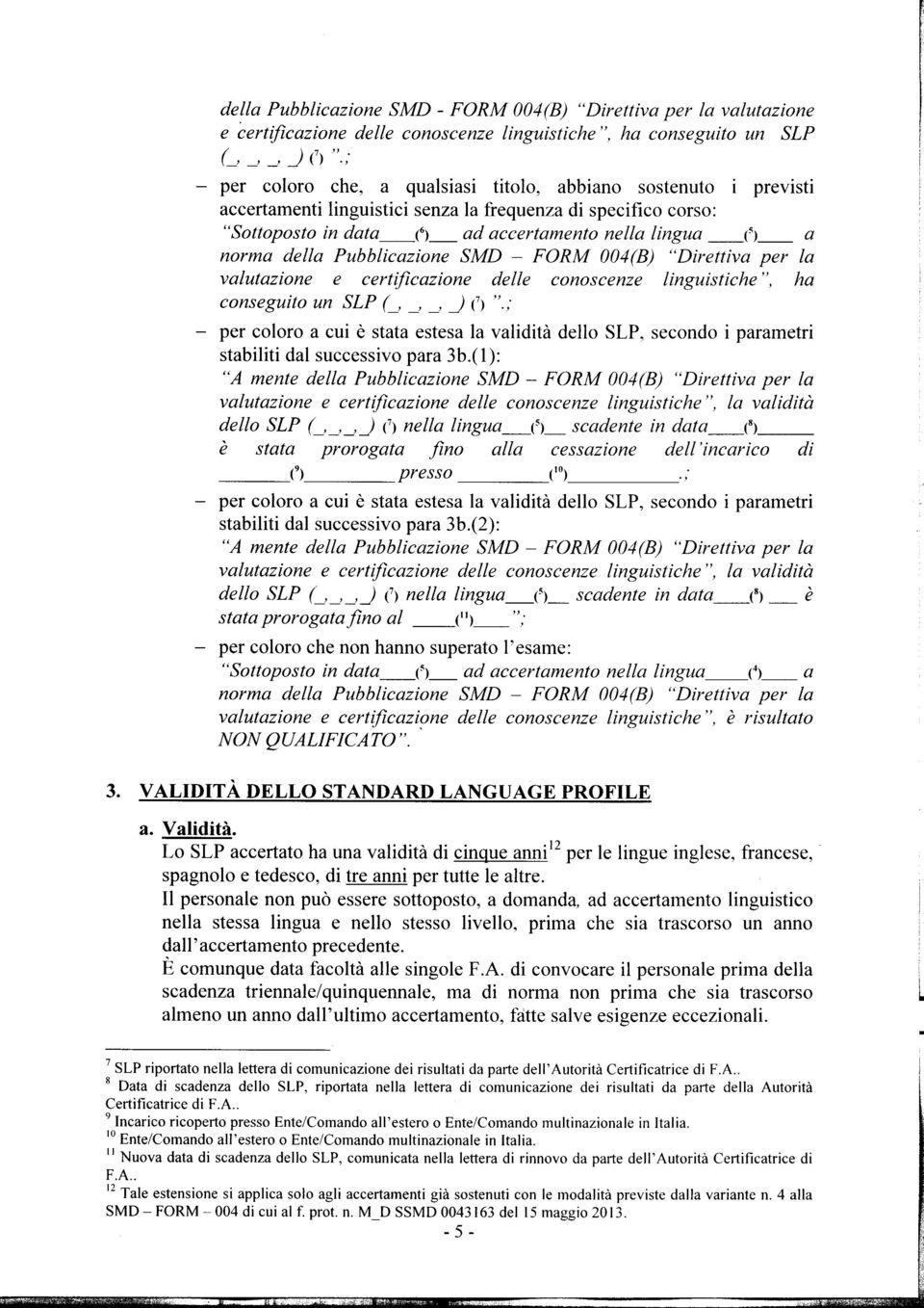 della Pubblicazione SMD - FORM 004(B) "Direttiva per la valutazione e certificazione delle conoscenze linguistiche ", ha conseguito un SLP (-, -' -' -.J ".