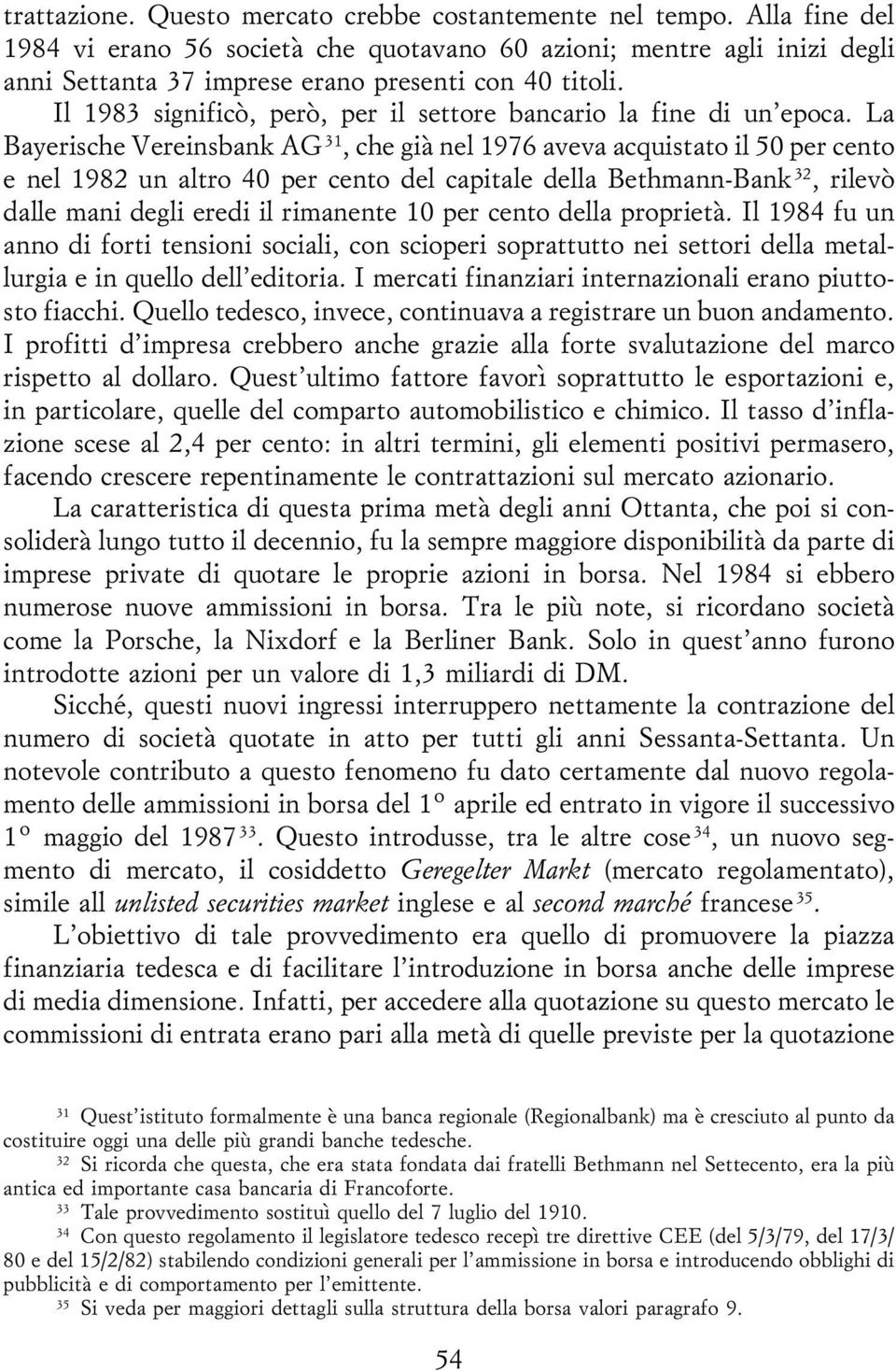 Il 1983 significoá, peroá, per il settore bancario la fine di un'epoca.