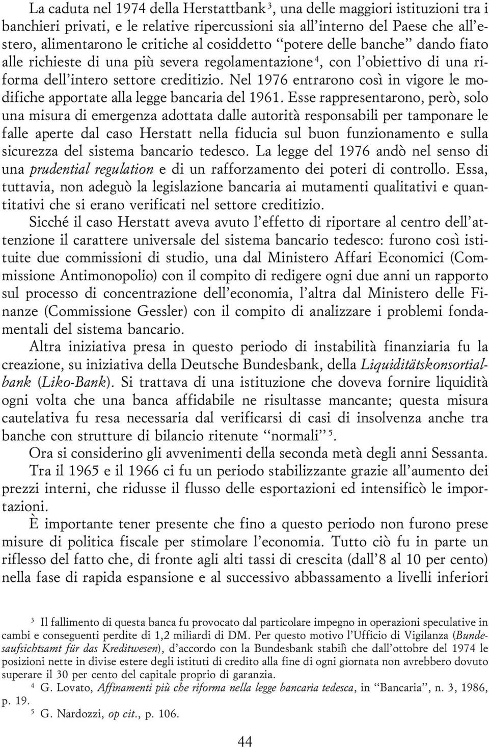 Nel 1976 entrarono cosõá in vigore le modifiche apportate alla legge bancaria del 1961.