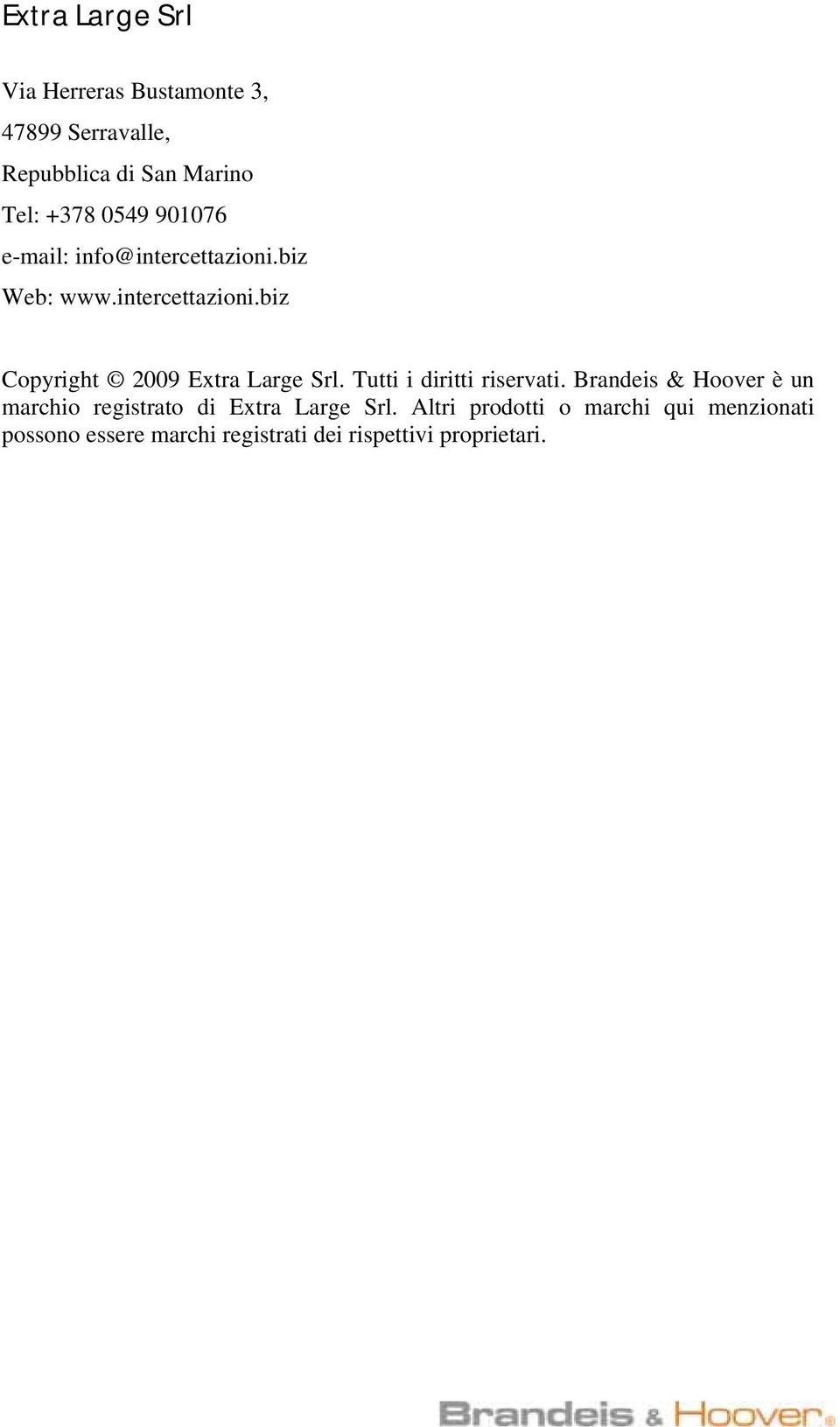 Tutti i diritti riservati. Brandeis & Hoover è un marchio registrato di Extra Large Srl.