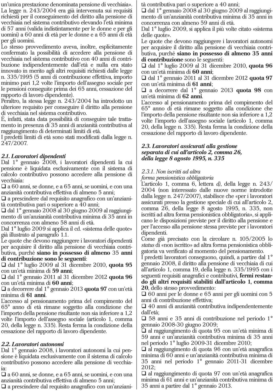 le donne e per gli uomini) a 60 anni di età per le donne e a 65 anni di età per gli uomini.