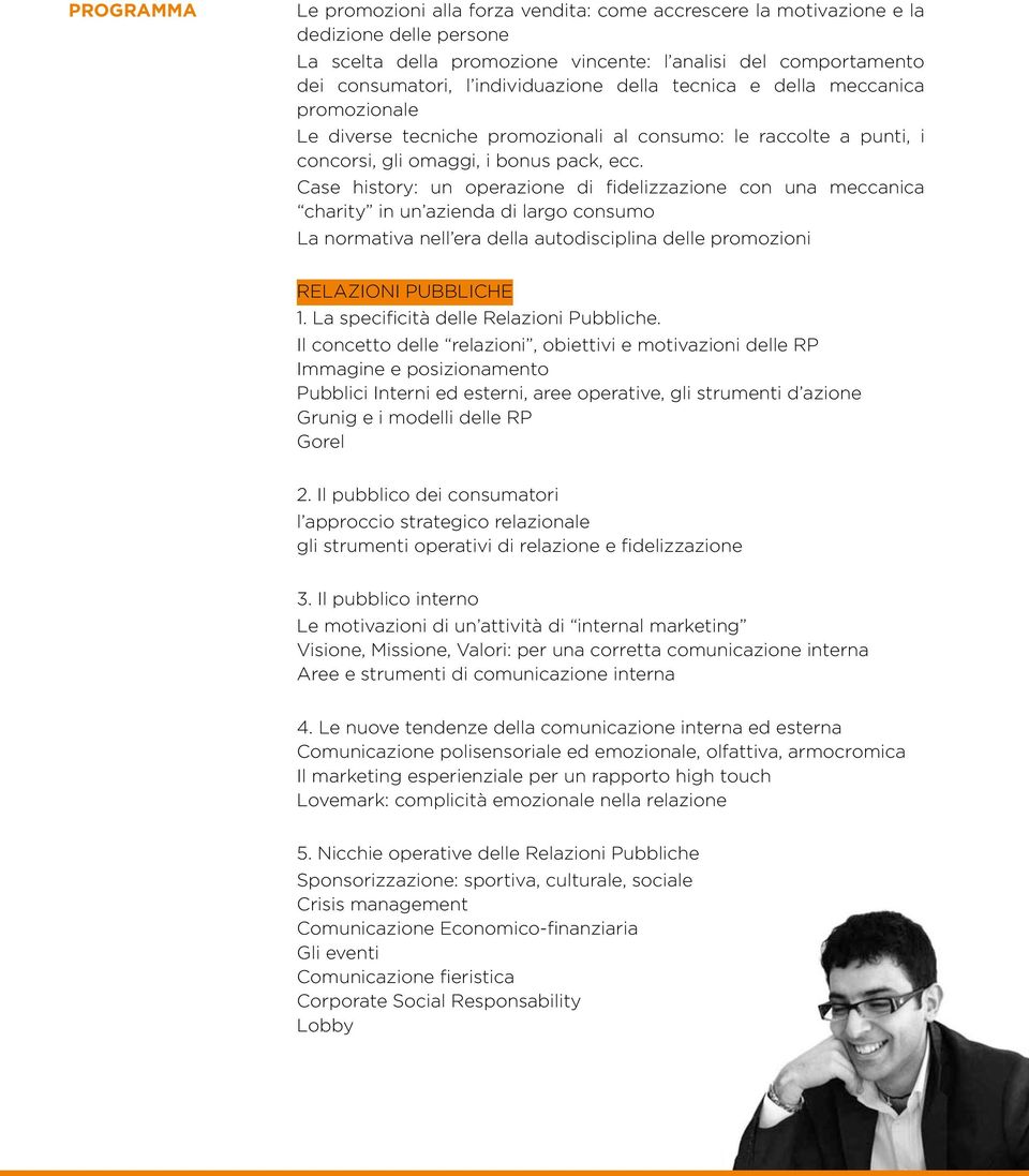 Case history: un operazione di fidelizzazione con una meccanica charity in un azienda di largo consumo La normativa nell era della autodisciplina delle promozioni RELAZIONI PUBBLICHE 1.