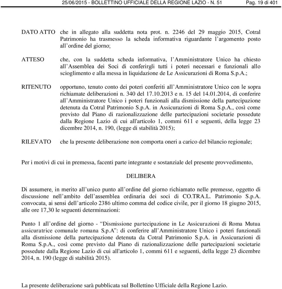 2246 del 29 maggio 2015, Cotral Patrimonio ha trasmesso la scheda informativa riguardante l argomento posto all ordine del giorno; ATTESO RITENUTO RILEVATO che, con la suddetta scheda informativa, l