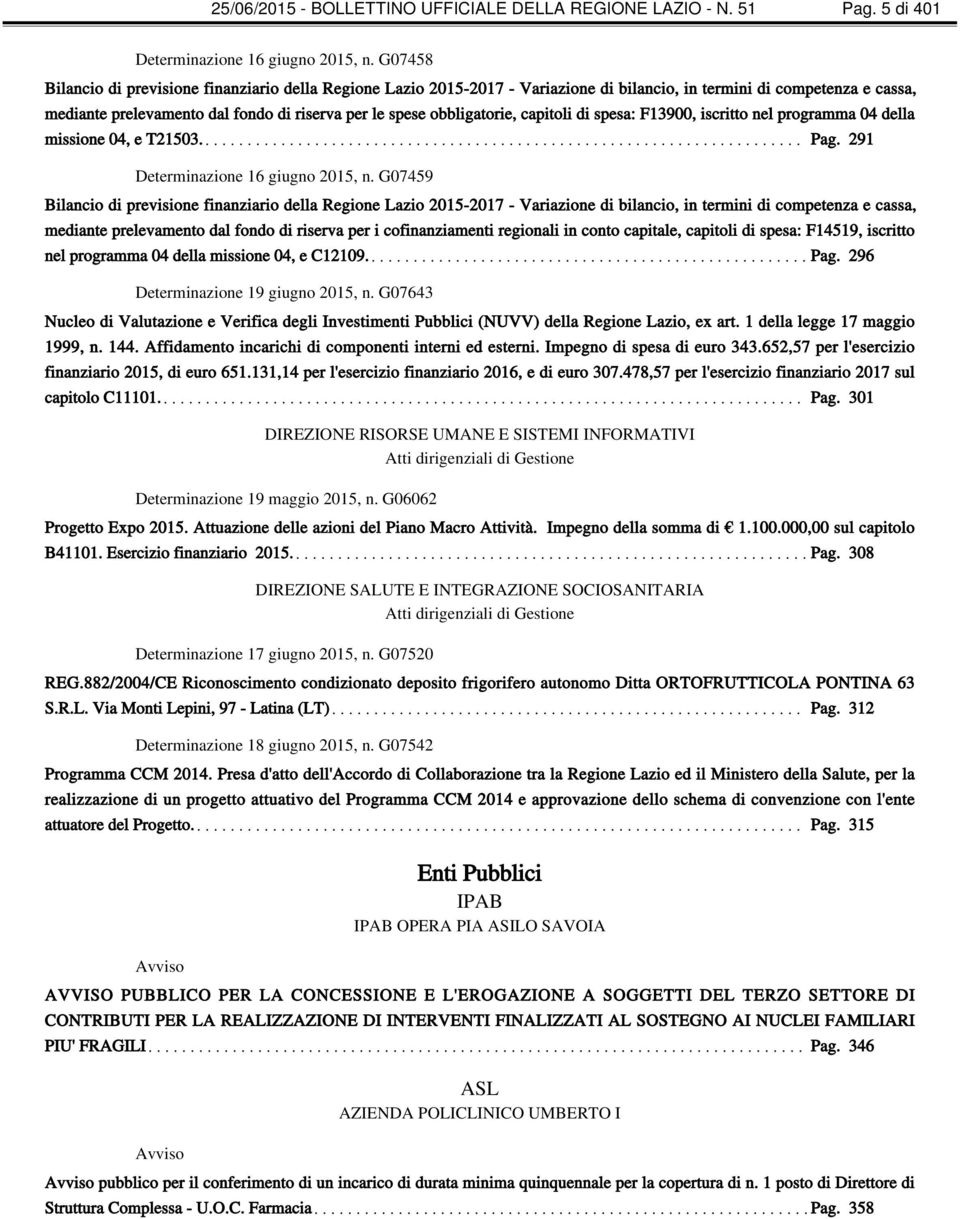 obbligatorie, capitoli di spesa: F13900, iscritto nel programma 04 della missione 04, e T21503. Pag. 291 Determinazione 16 giugno 2015, n.