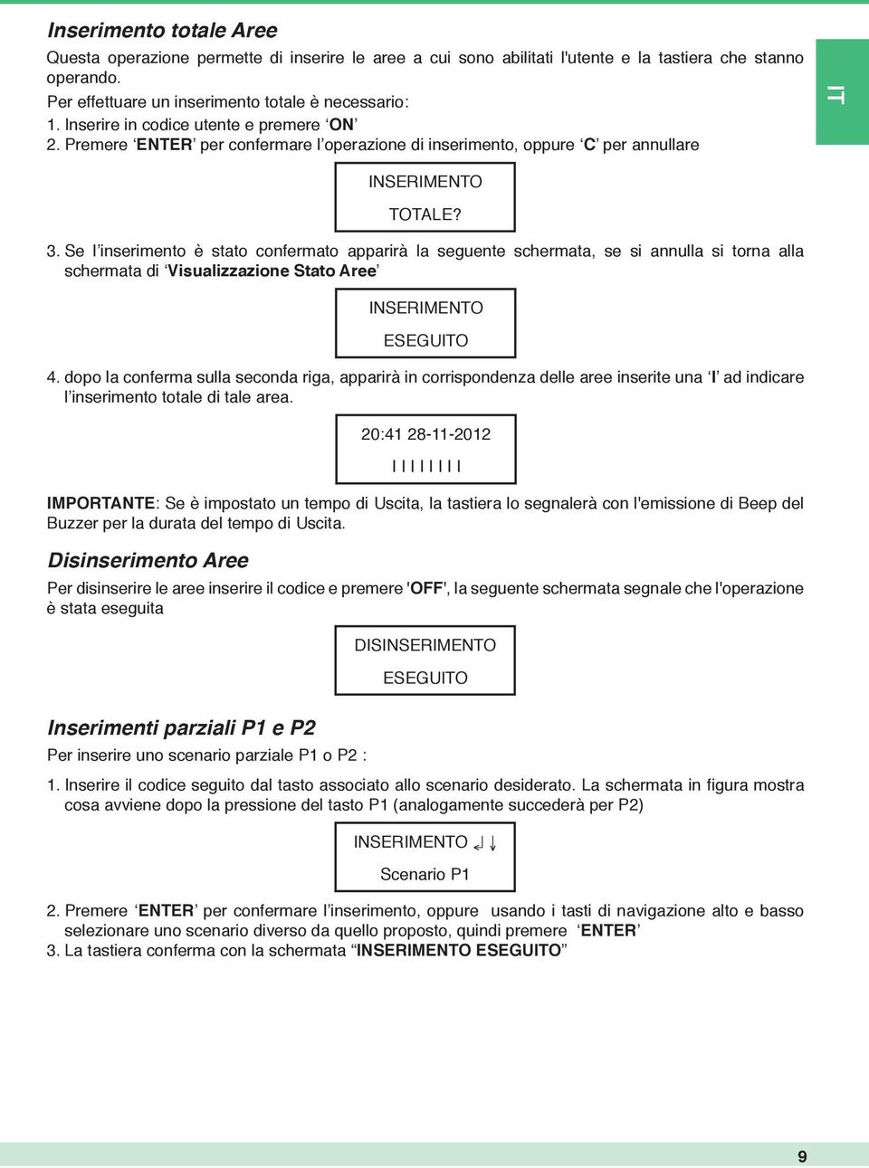 Se l inserimento è stato confermato apparirà la seguente schermata, se si annulla si torna alla schermata di Visualizzazione Stato Aree INSERIMENTO ESEGUO 4.