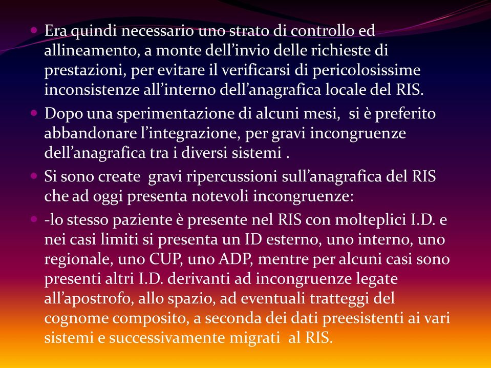 Si sono create gravi ripercussioni sull anagrafica del RIS che ad oggi presenta notevoli incongruenze: -lo stesso paziente è presente nel RIS con molteplici I.D.