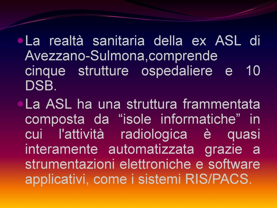 La ASL ha una struttura frammentata composta da isole informatiche in cui